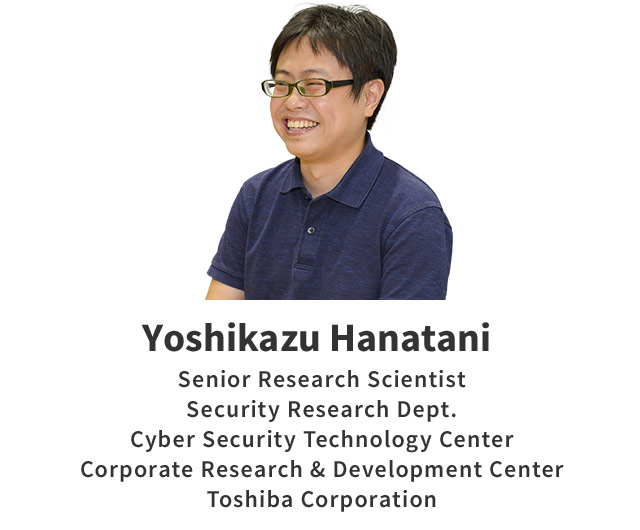 Yoshikazu Hanatani Senior Research Scientist Security Research Dept. Cyber Security Technology Center Corporate Research & Development Center Toshiba Corporation