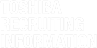 TOSHIBA RECRUITING INFORMATION