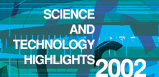 SCIENCE AND TECHNOLOGY HIGHLIGHTS 2002