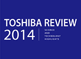 TOSHIBA REVIEW SCIENCE AND TECHNOLOGY HIGHLIGHTS 2014