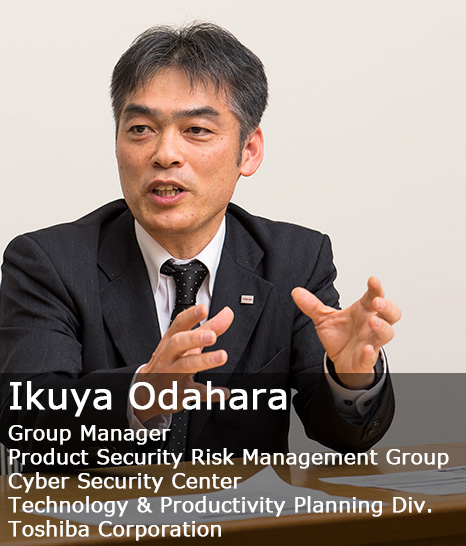 Ikuya Odahara Group Manager Product Security Risk Management Group Cyber Security Center Technology & Productivity Planning Div. Toshiba Corporation