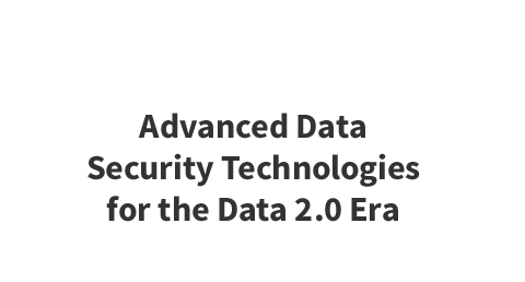 Advanced Data Security Technologies for the Data 2.0 Era