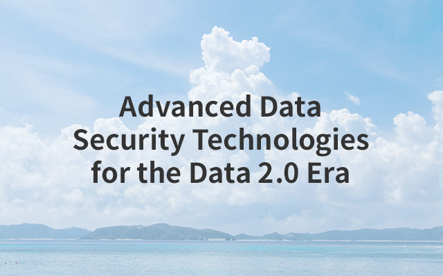 Advanced Data Security Technologies for the Data 2.0 Era