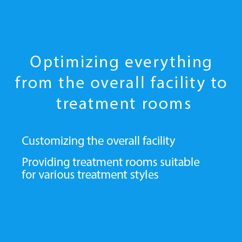 Optimizing everything from the overall facility to treatment rooms
