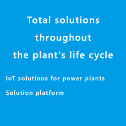 Total solutions throughout the plant's life cycle    IoT solutions for power plants   Solution platform