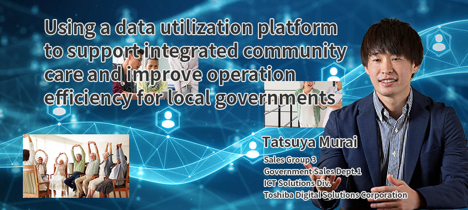 Using a data utilization platform to support integrated community care and improve operation efficiency for local governments