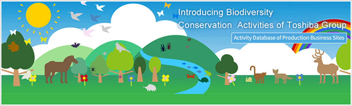 Introducting Biodiversity Conservation Activities of Toshiba Group. Activity Database of Production/Business Sites