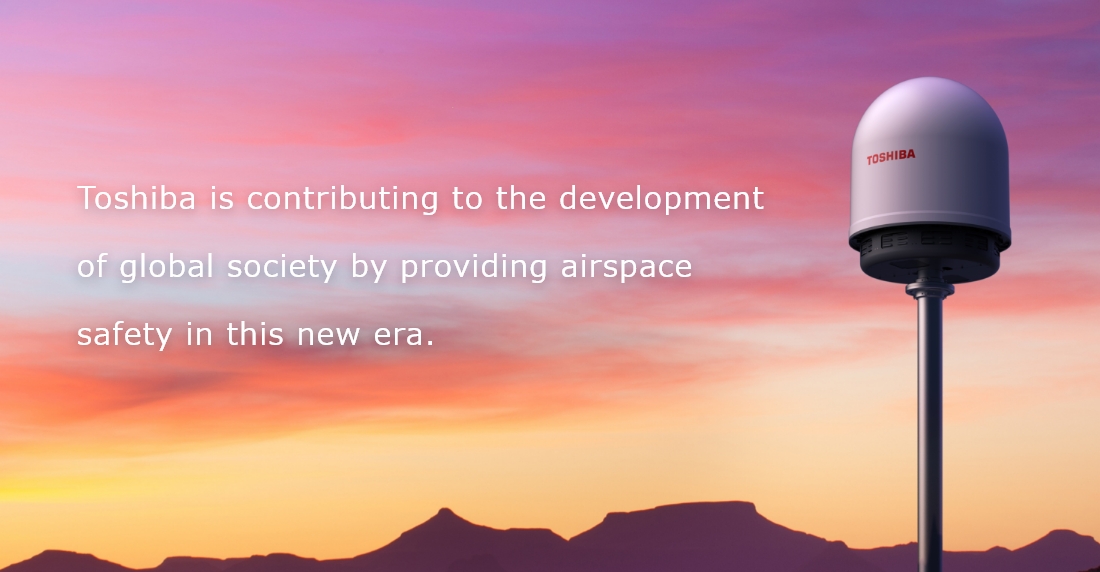 Toshiba is contributing to the development  of global society by providing airspace safety  in this new era.