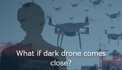 What if dark drone comes close?