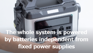 The whole system is powered by batteries independent from fixed power supplies 