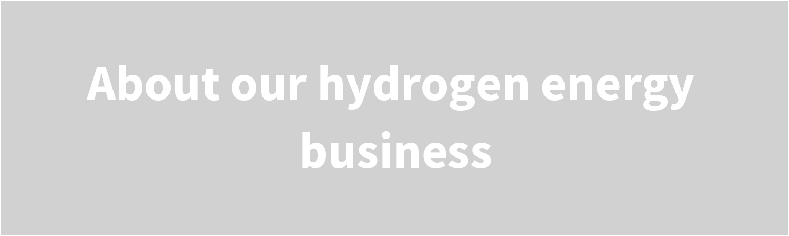 About our hydrogen energy business
