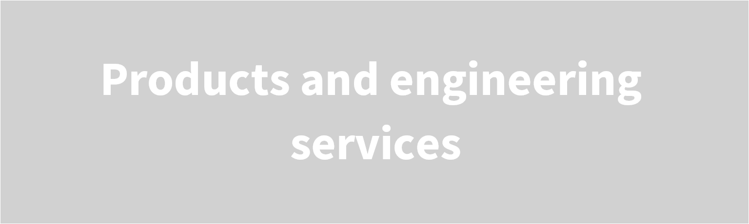 Products and engineering services