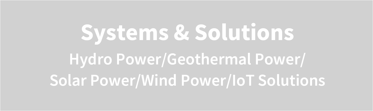 Systems & Solutions Hydro Power/Geothermal Power/Solar Power/Wind Power/IoT Solutions