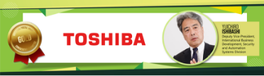 TOSHIBA YUICHIRO ISHIBASHI Deputy Vice-President, International Business Development, Security and Automation Systems Division