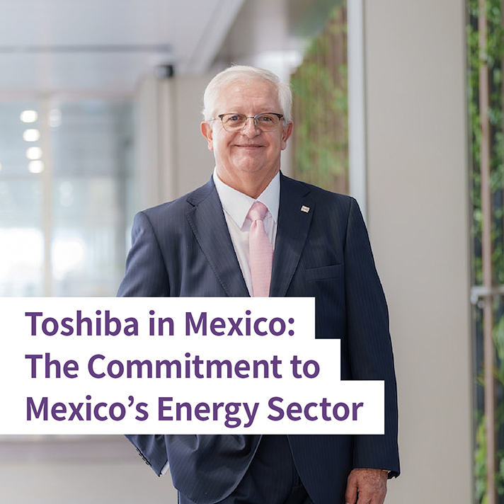 Toshiba de Mexico is at the forefront of Mexico's energy transformation, utilizing its technological expertise and unwavering commitment to ensure a brighter, sustainable future.