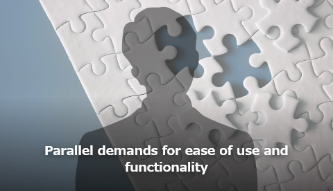 Parallel demands for ease of use and functionality