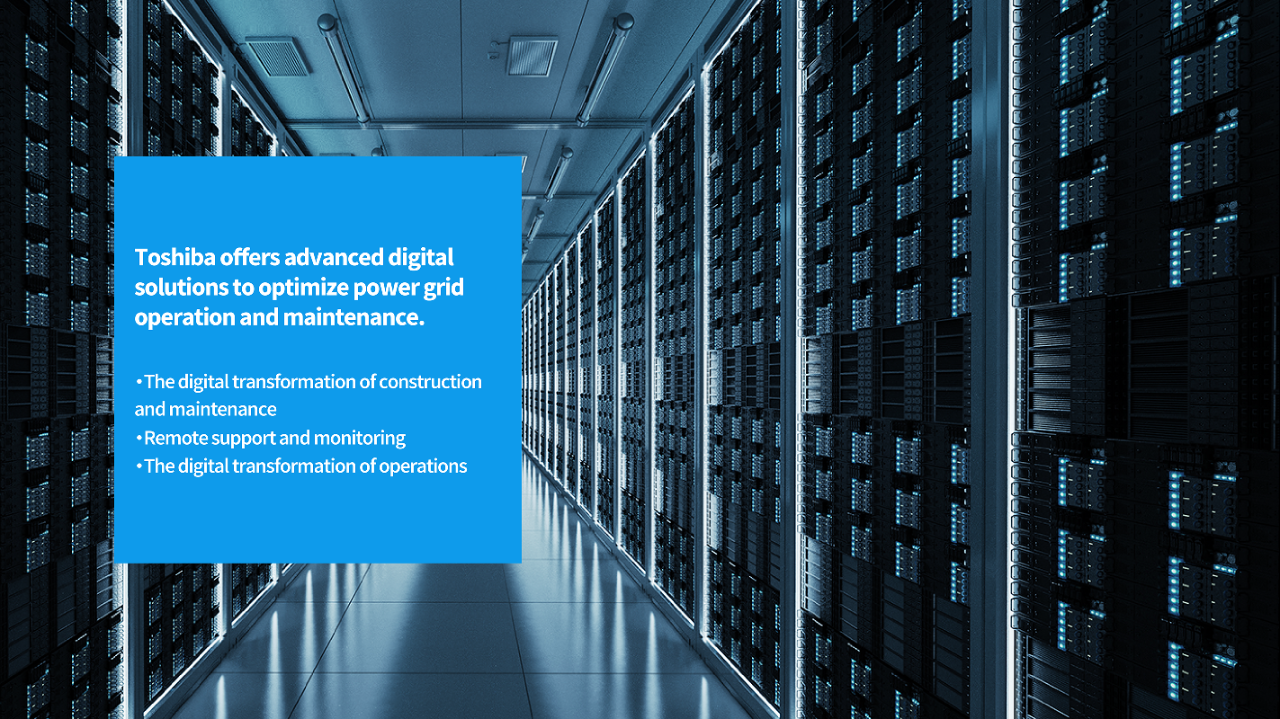 Toshiba offers advanced digital solutions to optimize power grid operation and maintenance.
