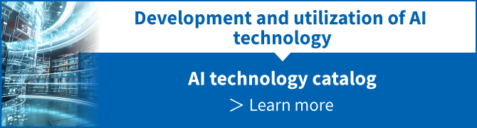 Development and utilization of AI technology. Learn more