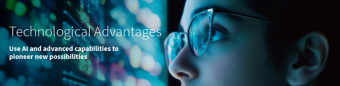 Technological Advantages: Use AI and advanced capabilities to  pioneer new possibilities