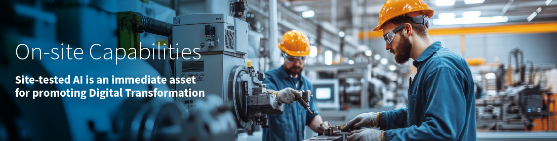 On-site Capabilities: Site-tested AI is an immediate asset for promoting Digital Transformation